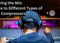 Mastering the Mix: A Guide to Different Types of Audio Compressors